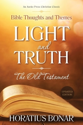 Light and Truth - The Old Testament: Bible Thoughts and Themes by Bonar, Horatius