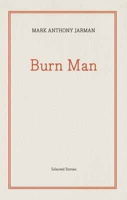 Burn Man: Selected Stories by Jarman, Mark Anthony