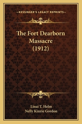 The Fort Dearborn Massacre (1912) by Helm, Linai T.