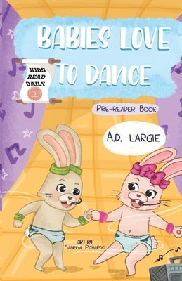 Babies Love To Dance: Kids Read Daily Level 0 Pre-Reader Book by Pichardo, Sabrina