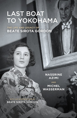 Last Boat to Yokohama: The Life and Legacy of Beate Sirota Gordon by Azimi, Nassrine