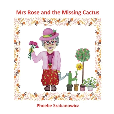 Mrs Rose and the Missing Cactus by Szabanowicz, Phoebe