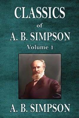 Classics of A. B. Simpson by Simpson, A. B.
