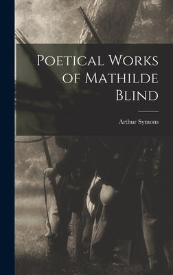 Poetical Works of Mathilde Blind by Symons, Arthur