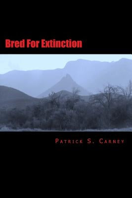 Bred For Extinction by Carney, Patrick Sean