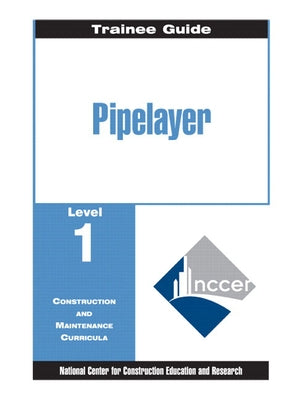 Pipelayer Trainee Guide, Level 1 by Nccer