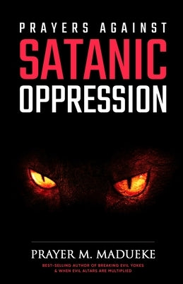Prayers against Satanic Oppression by Madueke, Prayer M.