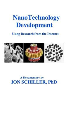 NanoTechnology Development: Using Research from the Internet by Schiller, Jon
