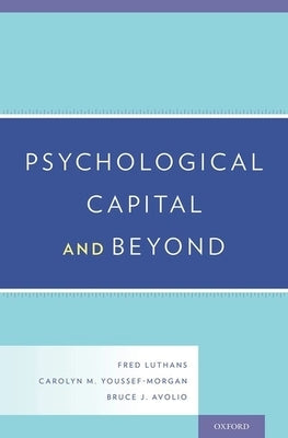 Psychological Capital and Beyond by Luthans, Fred