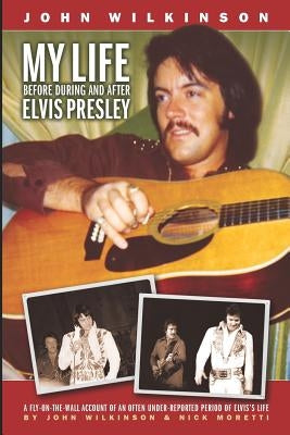 My Life Before, During and After Elvis Presley by Moretti, Nick