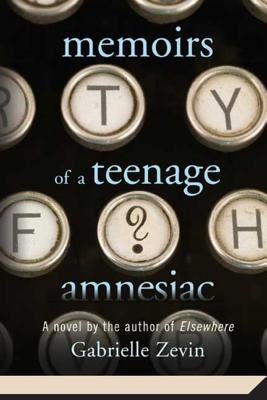 Memoirs of a Teenage Amnesiac by Zevin, Gabrielle