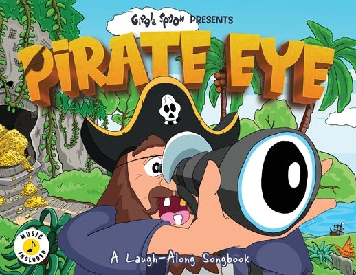 Pirate Eye: A Laugh-Along Songbook by Giggle Spoon