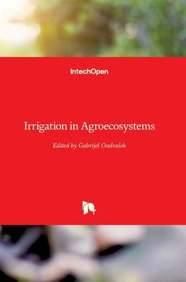 Irrigation in Agroecosystems by Ondrasek, Gabrijel