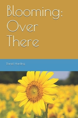 Blooming: Over There by Harding, Daniel