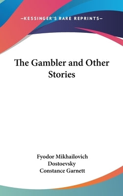 The Gambler and Other Stories by Dostoevsky, Fyodor Mikhailovich