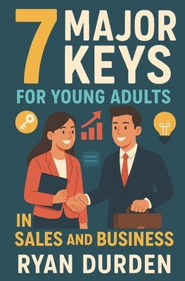 7 Major Keys: For Young Adults in Sales and Business by Durden, Ryan D.