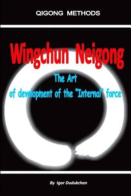 Wingchun Neigong - The Art of Development of the "internal" Force by Kondratenko, Marina