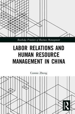 Labor Relations and Human Resource Management in China by Zheng, Connie
