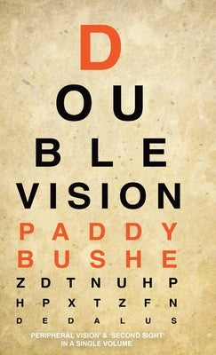 Double Vision: 'Peripheral Vision' & 'Second Sight' in one volume by Bushe, Paddy
