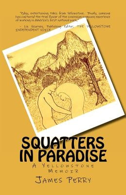 Squatters in Paradise: A Yellowstone Memoir by Roberts, John