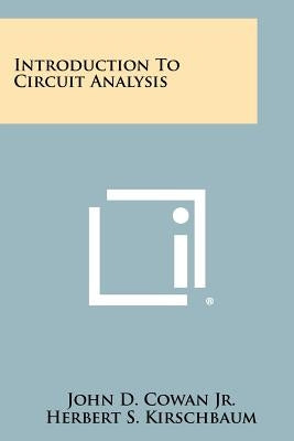 Introduction To Circuit Analysis by Cowan Jr, John D.
