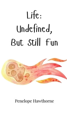 Life: Undefined, But Still Fun by Hawthorne, Penelope