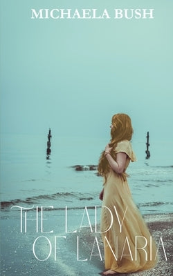 The Lady of Lanaria by Bush, Michaela