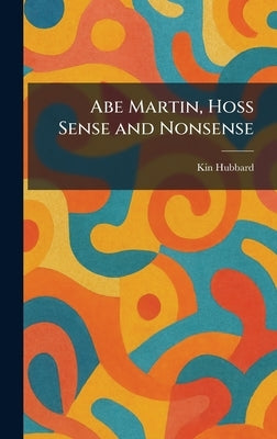 Abe Martin, Hoss Sense and Nonsense by Hubbard, Kin