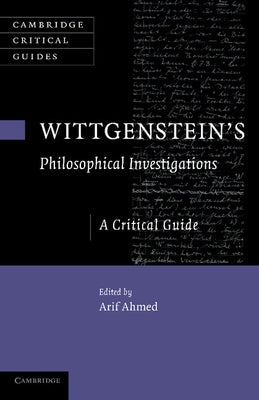 Wittgenstein's Philosophical Investigations: A Critical Guide by Ahmed, Arif