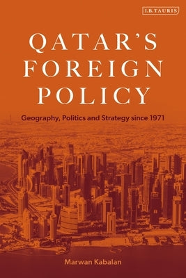 Qatar's Foreign Policy: Geography, Politics and Strategy Since 1971 by Kabalan, Marwan