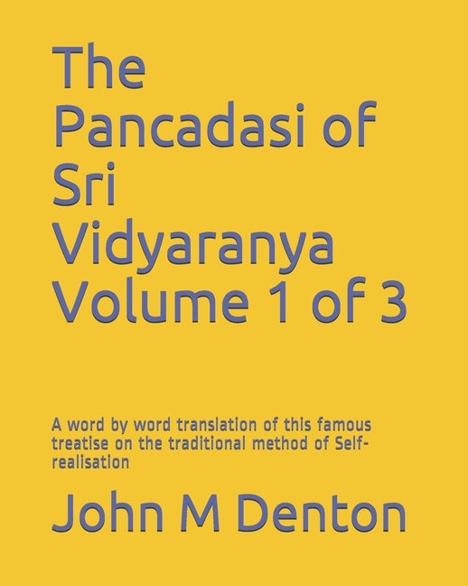 The Pancadasi of Sri Vidyaranya Volume 1 of 3: A word by word translation of the famous treatise on the traditional method of Self-realisation by Denton, John M.