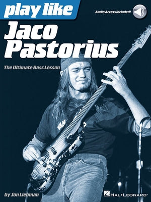 Play Like Jaco Pastorius the Ultimate Bass Lesson Book/Online Audio by Liebman, Jon