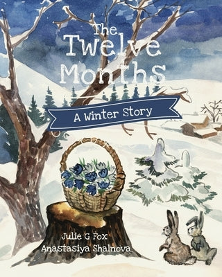 The Twelve Months: A Winter Tale by Shalnova, Anastasiya