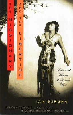 The Missionary and the Libertine: Love and War in East and West by Buruma, Ian