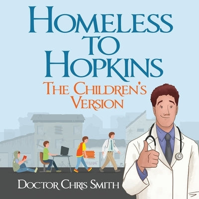 Homeless to Hopkins: The Children's Version by Smith, Doctor Christopher