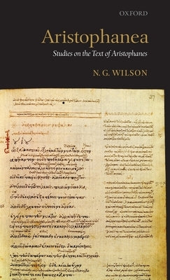 Aristophanea: Studies on the Text of Aristophanes by Wilson, N. G.