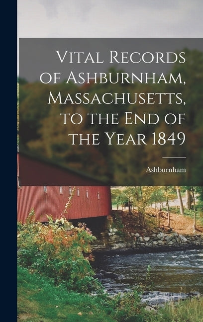 Vital Records of Ashburnham, Massachusetts, to the End of the Year 1849 by Town), Ashburnham (Mass