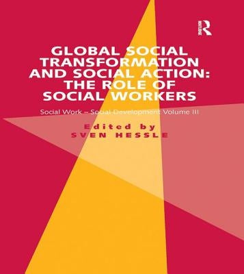 Global Social Transformation and Social Action: The Role of Social Workers: Social Work-Social Development Volume III by Hessle, Sven