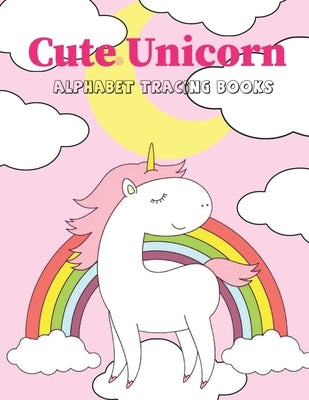 Cute Unicorn Alphabet Tracing Book: Preschool Practice Handwriting Workbook Practice Writing Letters for Kids Ages 3+ Handwriting Practice Paper Pre K by Lovers, Unicorn