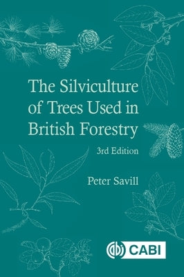The Silviculture of Trees Used in British Forestry by Savill, Peter