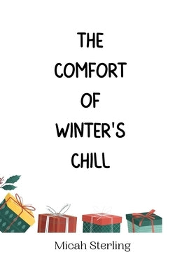 The Comfort of Winter's Chill by Sterling, Micah