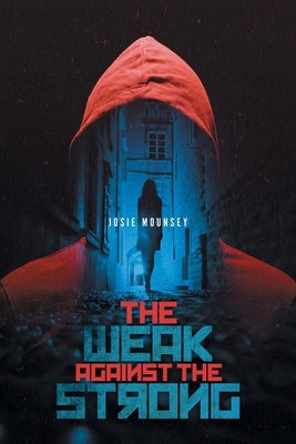The Weak Against the Strong by Mounsey, Josie