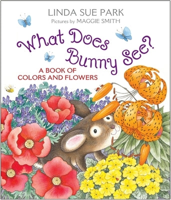 What Does Bunny See? Board Book: A Book of Colors and Flowers by Park, Linda Sue