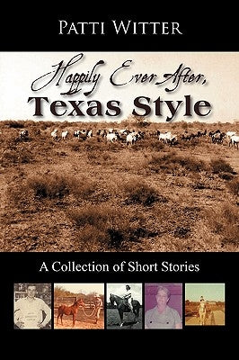 Happily Ever After, Texas Style: A Collection of Short Stories by Witter, Patti