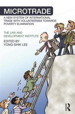 Microtrade: A New System of International Trade with Volunteerism Towards Poverty Elimination by Lee, Yong-Shik