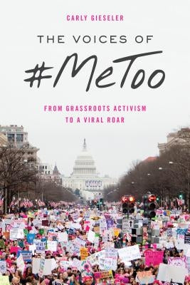 The Voices of #MeToo: From Grassroots Activism to a Viral Roar by Gieseler, Carly