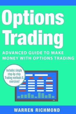 Options Trading: Advanced Guide to Make Money with Options Trading by Richmond, Warren