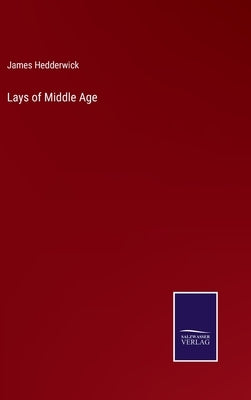 Lays of Middle Age by Hedderwick, James