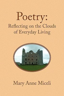 Poetry: Reflecting on the Clouds of Everyday Living by Miceli, Mary Anne