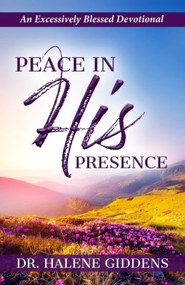 Peace In His Presence: An Excessively Blessed Devotional by Giddens, Halene